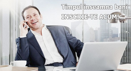 Timpul inseamna bani! INSCRIE-TE ACUM!